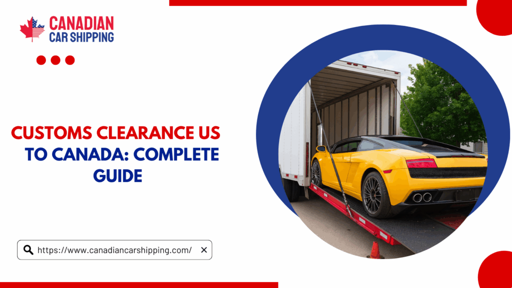 Customs Clearance US To Canada